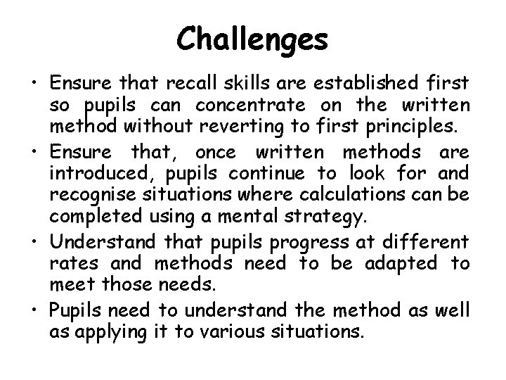 Challenges • Ensure that recall skills are established first so pupils can concentrate on
