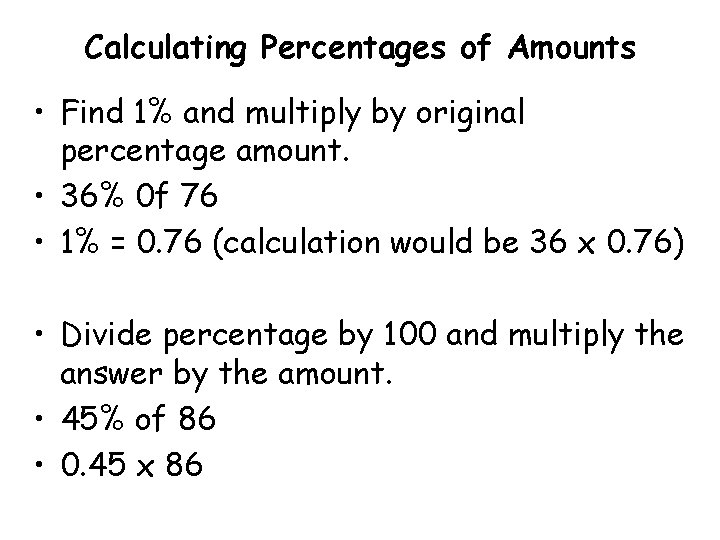 Calculating Percentages of Amounts • Find 1% and multiply by original percentage amount. •