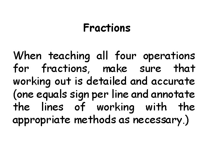 Fractions When teaching all four operations for fractions, make sure that working out is