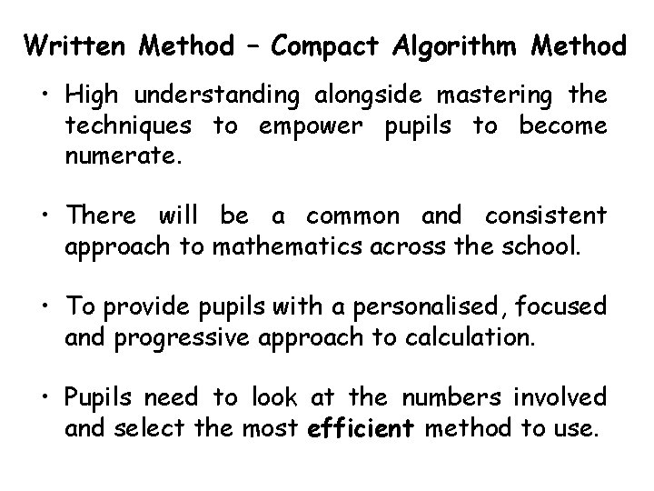 Written Method – Compact Algorithm Method • High understanding alongside mastering the techniques to