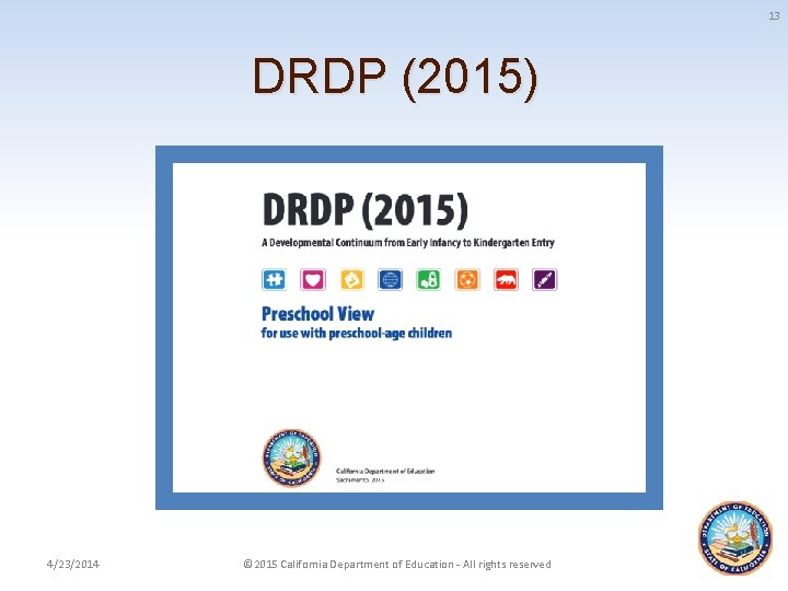 13 DRDP (2015) 4/23/2014 © 2015 California Department of Education - All rights reserved