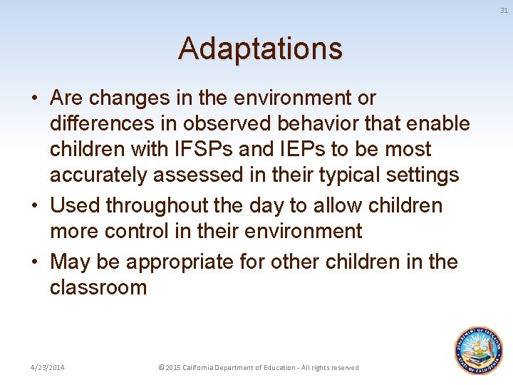 31 Adaptations • Are changes in the environment or differences in observed behavior that