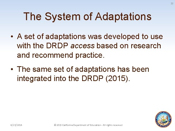 33 The System of Adaptations • A set of adaptations was developed to use