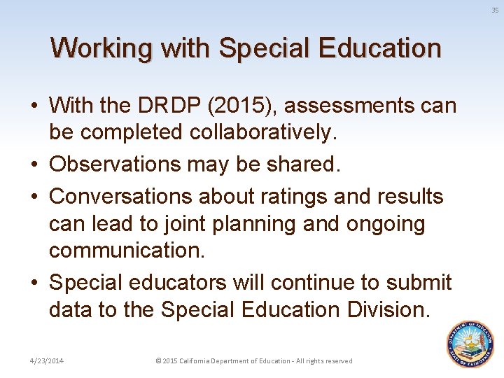 35 Working with Special Education • With the DRDP (2015), assessments can be completed