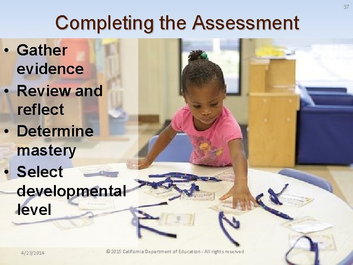 37 Completing the Assessment • Gather evidence • Review and reflect • Determine mastery