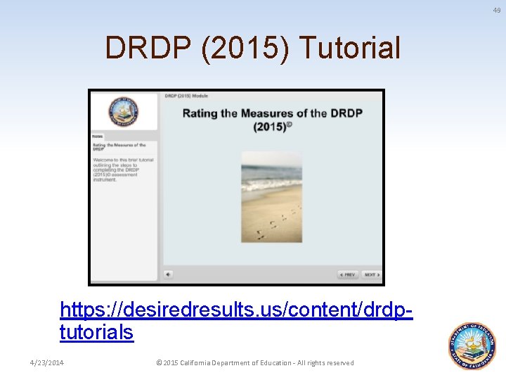 49 DRDP (2015) Tutorial https: //desiredresults. us/content/drdptutorials 4/23/2014 © 2015 California Department of Education