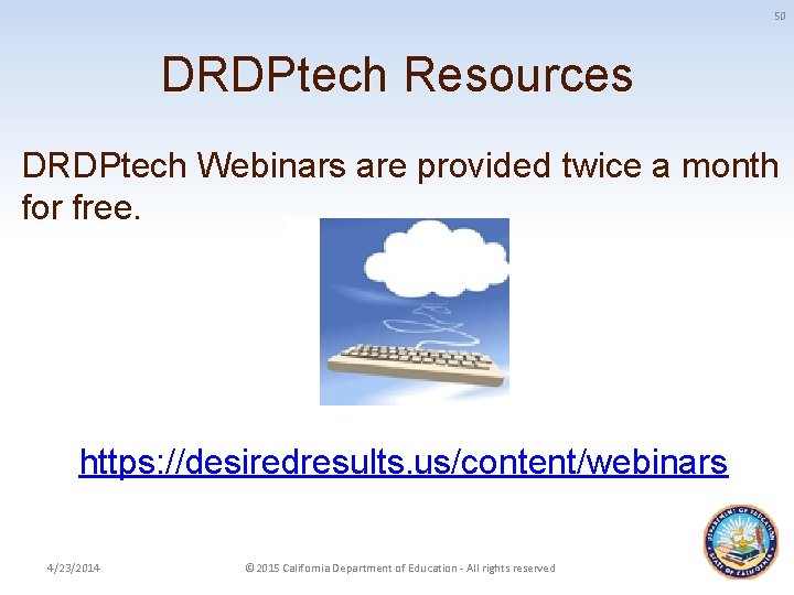 50 DRDPtech Resources DRDPtech Webinars are provided twice a month for free. https: //desiredresults.