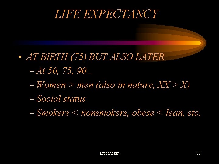 LIFE EXPECTANCY • AT BIRTH (75) BUT ALSO LATER – At 50, 75, 90…
