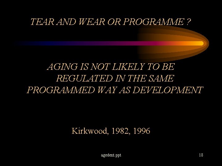 TEAR AND WEAR OR PROGRAMME ? AGING IS NOT LIKELY TO BE REGULATED IN
