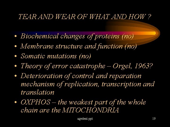 TEAR AND WEAR OF WHAT AND HOW ? • • • Biochemical changes of