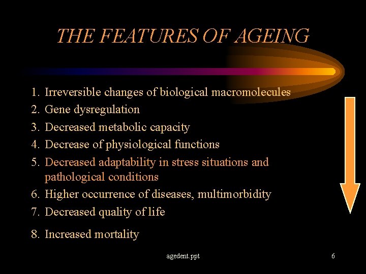 THE FEATURES OF AGEING 1. 2. 3. 4. 5. Irreversible changes of biological macromolecules