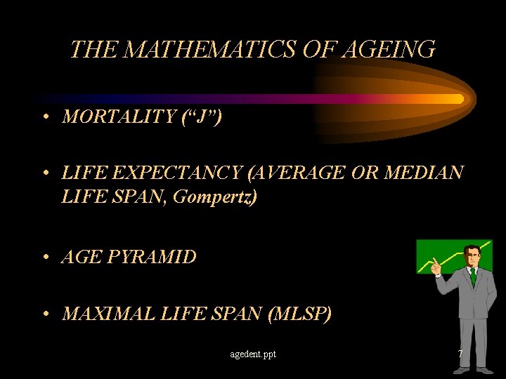 THE MATHEMATICS OF AGEING • MORTALITY (“J”) • LIFE EXPECTANCY (AVERAGE OR MEDIAN LIFE