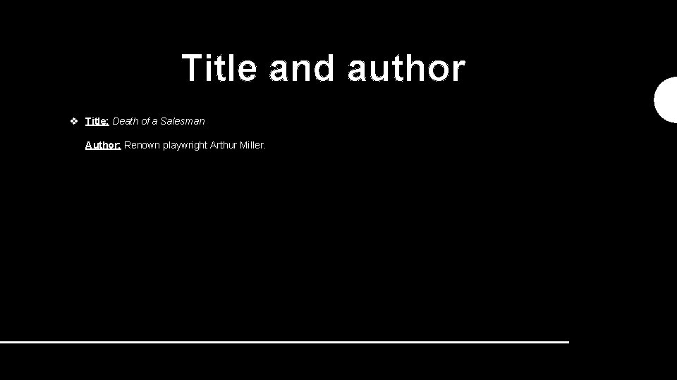 Title and author v Title: Death of a Salesman Author: Renown playwright Arthur Miller.