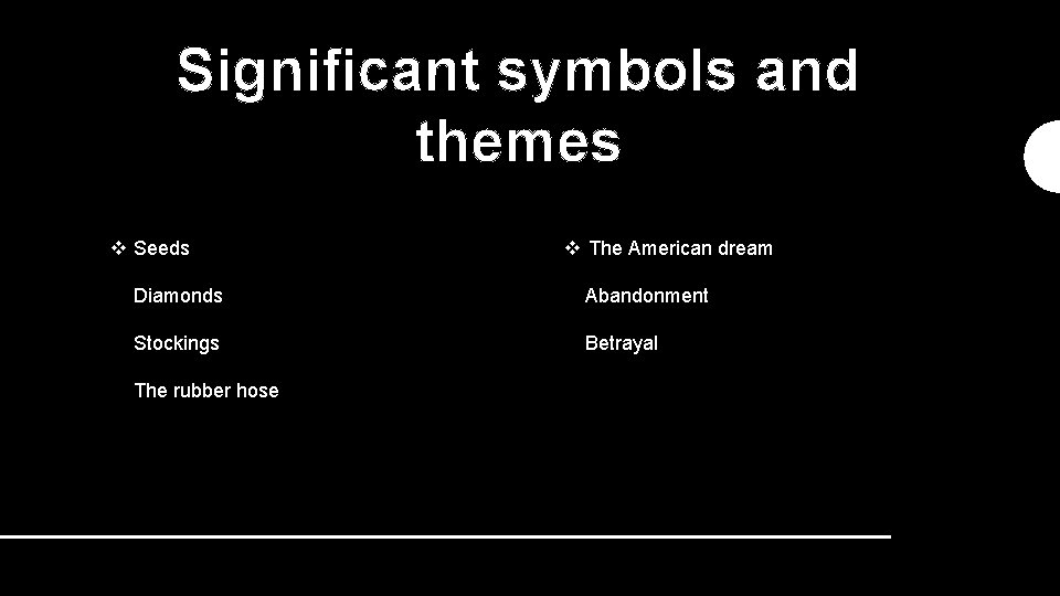 Significant symbols and themes v Seeds v The American dream Diamonds Abandonment Stockings Betrayal