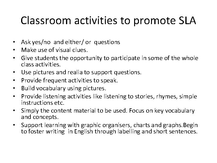 Classroom activities to promote SLA • Ask yes/no and either/ or questions • Make