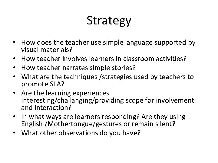 Strategy • How does the teacher use simple language supported by visual materials? •