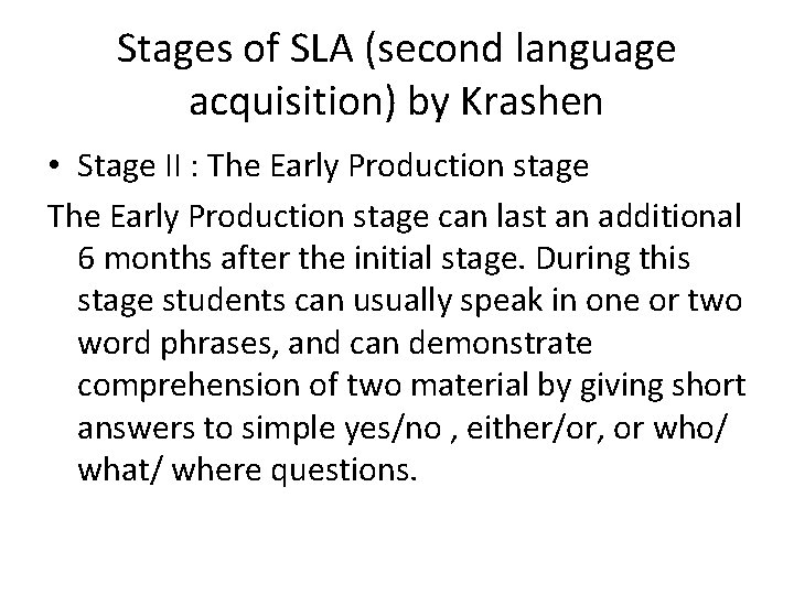 Stages of SLA (second language acquisition) by Krashen • Stage II : The Early