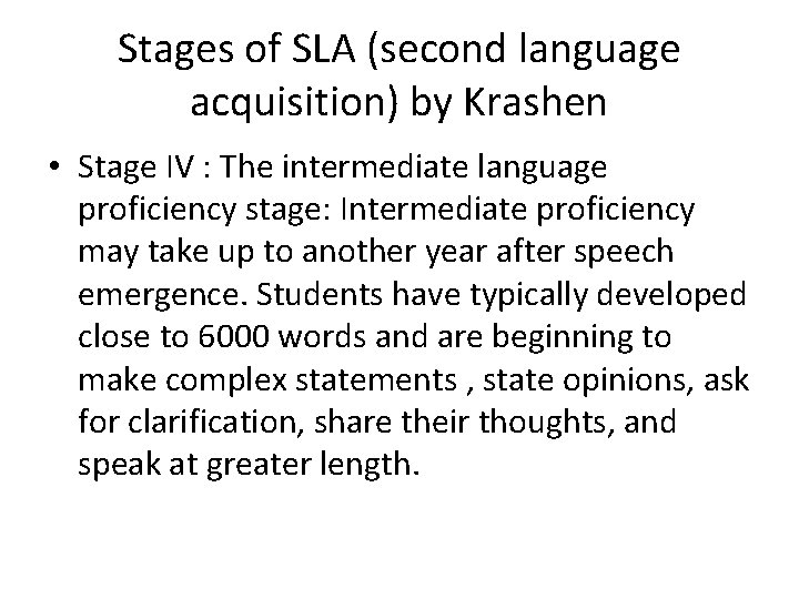 Stages of SLA (second language acquisition) by Krashen • Stage IV : The intermediate