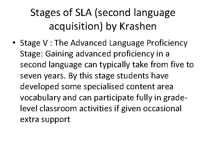 Stages of SLA (second language acquisition) by Krashen • Stage V : The Advanced