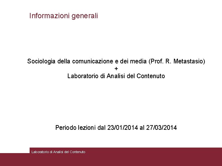 Informazioni generali Sociologia della comunicazione e dei media (Prof. R. Metastasio) + Laboratorio di