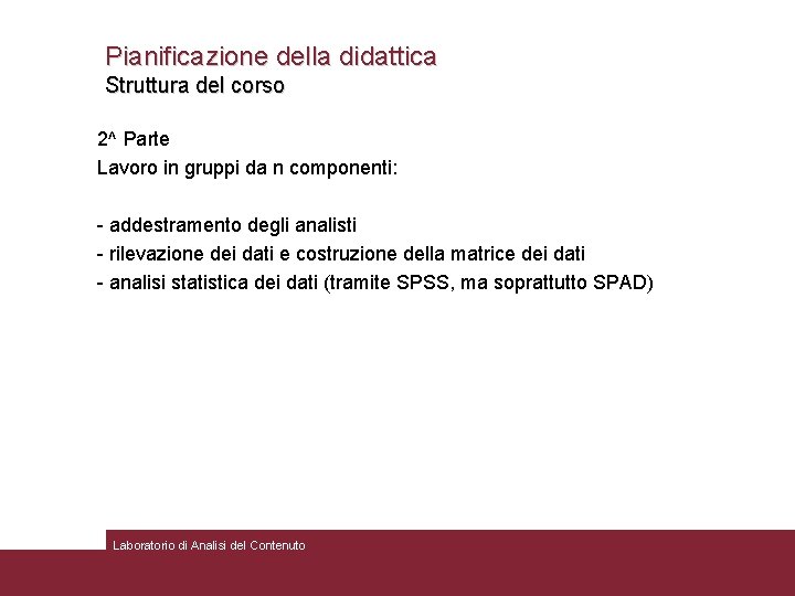 Pianificazione della didattica Struttura del corso 2^ Parte Lavoro in gruppi da n componenti:
