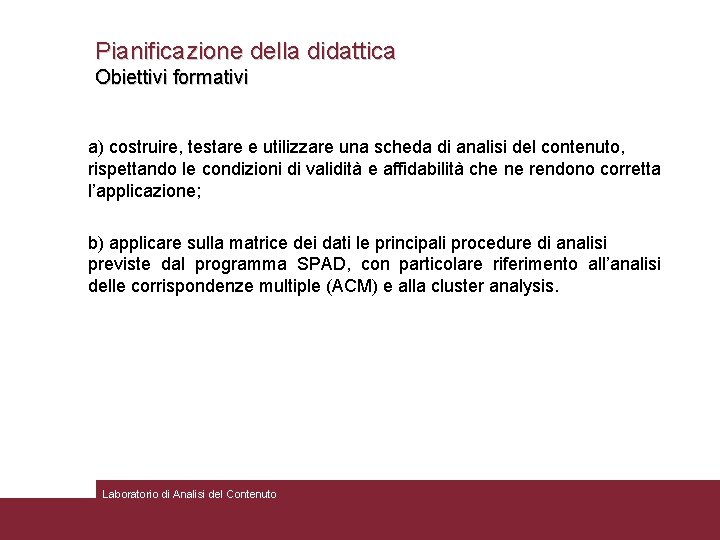 Pianificazione della didattica Obiettivi formativi a) costruire, testare e utilizzare una scheda di analisi