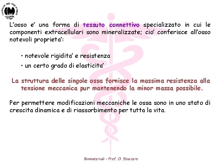 L’osso e’ una forma di tessuto connettivo specializzato in cui le componenti extracellulari sono