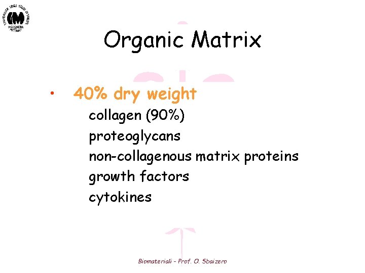 Organic Matrix • 40% dry weight collagen (90%) proteoglycans non-collagenous matrix proteins growth factors Organic Matrix • 40% dry weight collagen (90%) proteoglycans non-collagenous matrix proteins growth factors