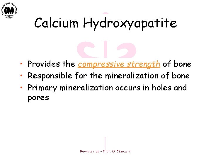 Calcium Hydroxyapatite • Provides the compressive strength of bone • Responsible for the mineralization