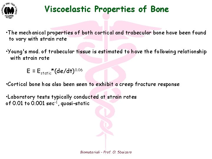 Viscoelastic Properties of Bone • The mechanical properties of both cortical and trabecular bone