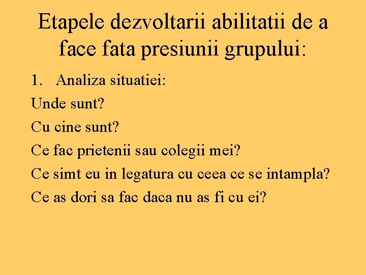 Etapele dezvoltarii abilitatii de a face fata presiunii grupului: 1. Analiza situatiei: Unde sunt?