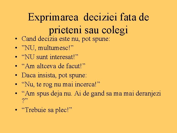  • • Exprimarea deciziei fata de prieteni sau colegi Cand decizia este nu,