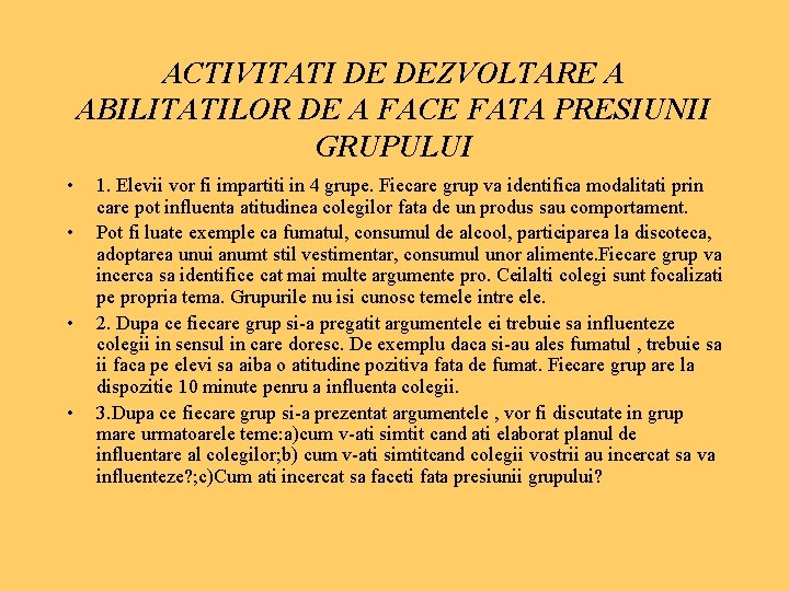 ACTIVITATI DE DEZVOLTARE A ABILITATILOR DE A FACE FATA PRESIUNII GRUPULUI • • 1.