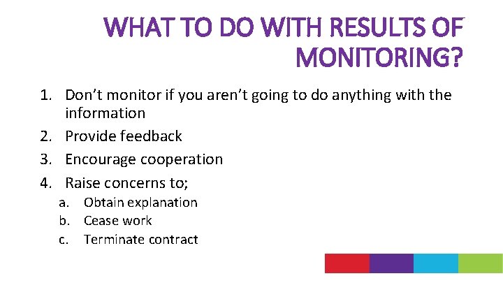 WHAT TO DO WITH RESULTS OF MONITORING? 1. Don’t monitor if you aren’t going