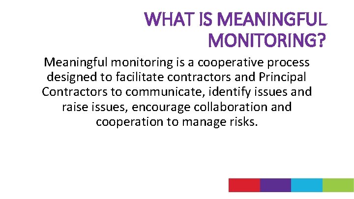 WHAT IS MEANINGFUL MONITORING? Meaningful monitoring is a cooperative process designed to facilitate contractors