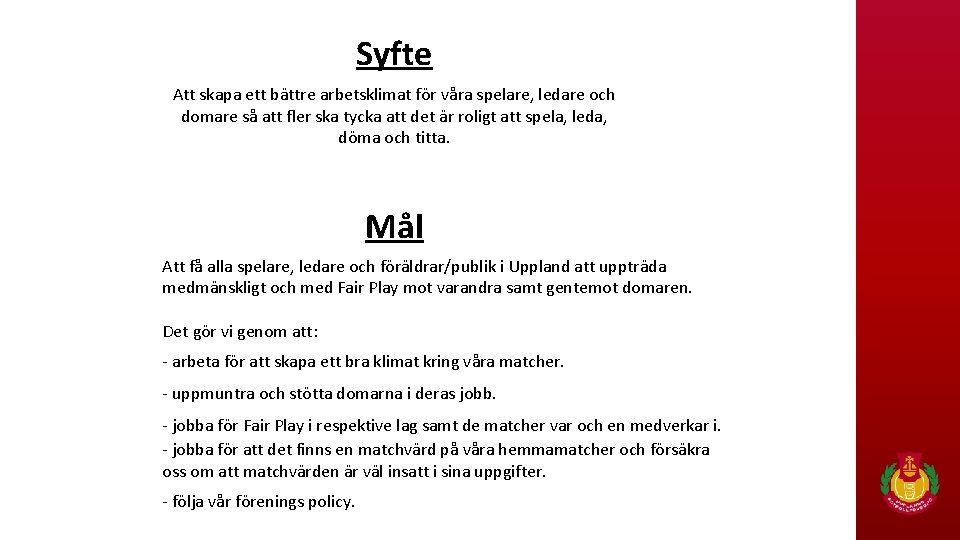 Syfte Att skapa ett bättre arbetsklimat för våra spelare, ledare och domare så att