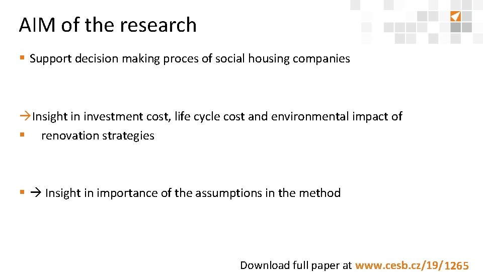 AIM of the research § Support decision making proces of social housing companies Insight