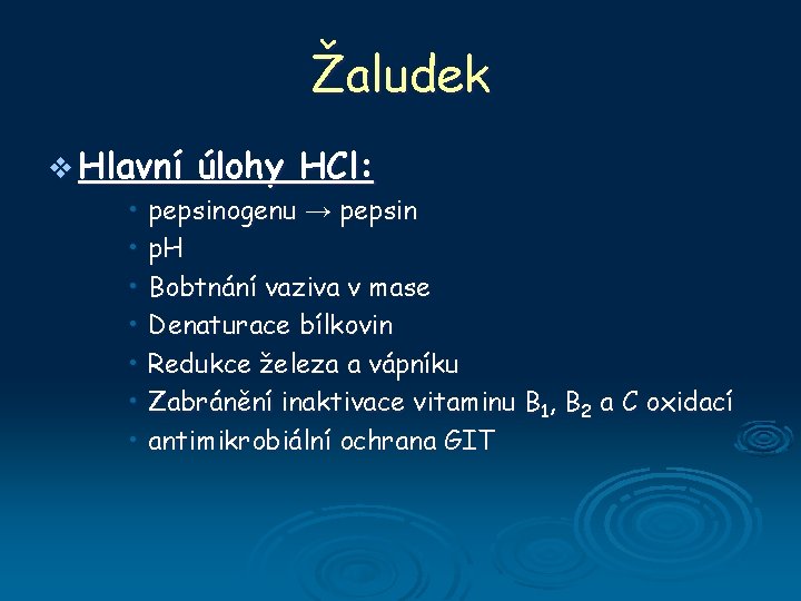 Žaludek v Hlavní úlohy HCl: • pepsinogenu → pepsin • p. H • Bobtnání