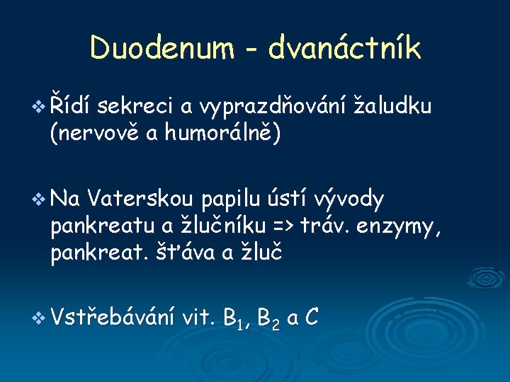 Duodenum - dvanáctník v Řídí sekreci a vyprazdňování žaludku (nervově a humorálně) v Na