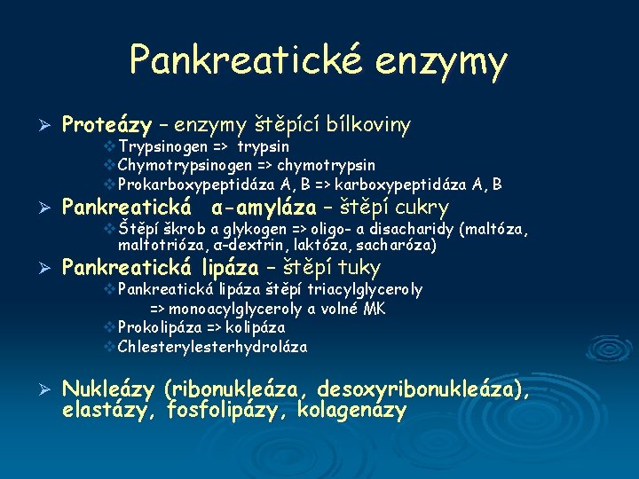 Pankreatické enzymy Ø Proteázy – enzymy štěpící bílkoviny Ø Pankreatická α-amyláza – štěpí cukry