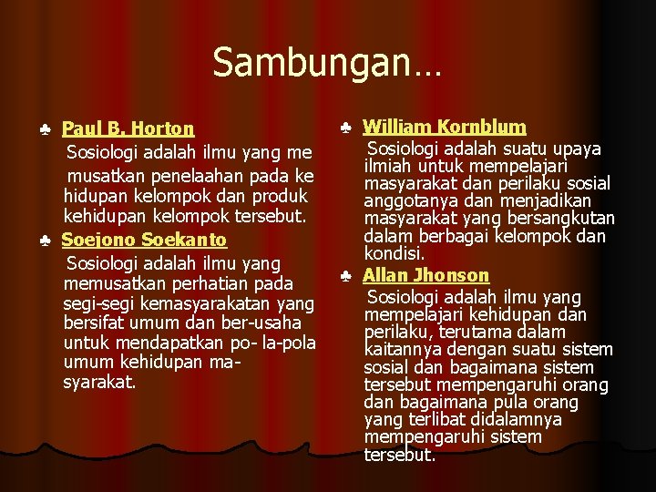 Sambungan… ♣ Paul B. Horton Sosiologi adalah ilmu yang me musatkan penelaahan pada ke