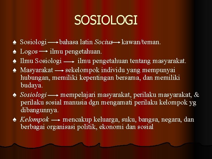 SOSIOLOGI ♠ ♠ Sosiologi bahasa latin Socius kawan/teman. Logos ilmu pengetahuan. Ilmu Sosiologi ilmu