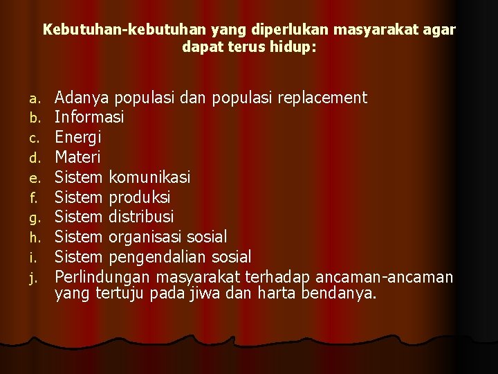 Kebutuhan-kebutuhan yang diperlukan masyarakat agar dapat terus hidup: a. b. c. d. e. f.