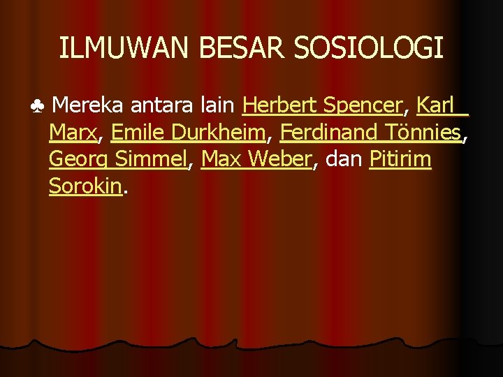 ILMUWAN BESAR SOSIOLOGI ♣ Mereka antara lain Herbert Spencer, Karl Marx, Emile Durkheim, Ferdinand