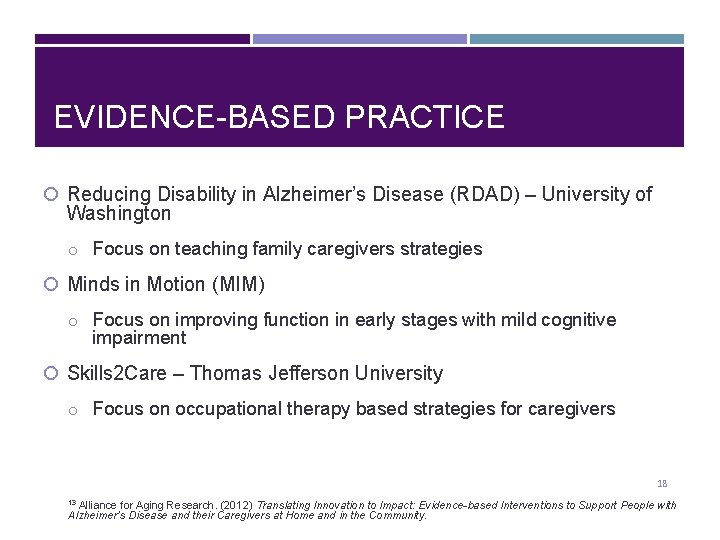 EVIDENCE-BASED PRACTICE Reducing Disability in Alzheimer’s Disease (RDAD) – University of Washington o Focus