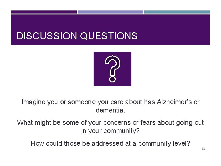 DISCUSSION QUESTIONS Imagine you or someone you care about has Alzheimer’s or dementia. What