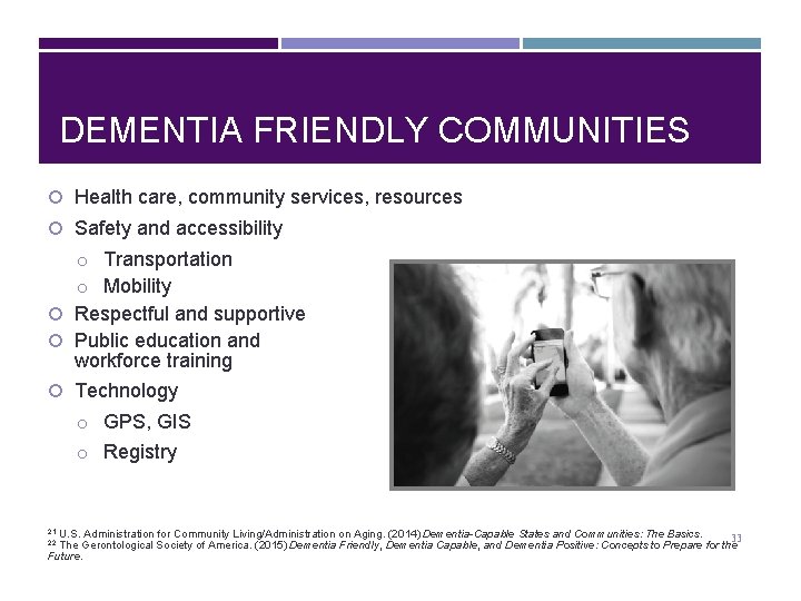 DEMENTIA FRIENDLY COMMUNITIES Health care, community services, resources Safety and accessibility o Transportation o