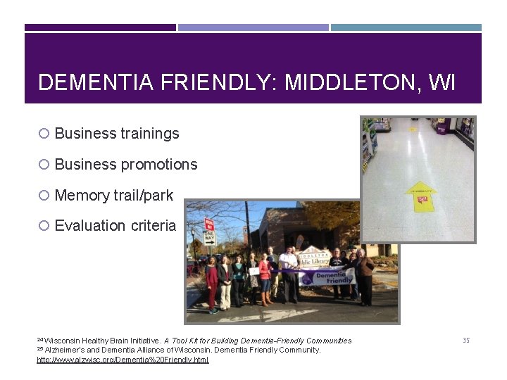 DEMENTIA FRIENDLY: MIDDLETON, WI Business trainings Business promotions Memory trail/park Evaluation criteria Wisconsin Healthy