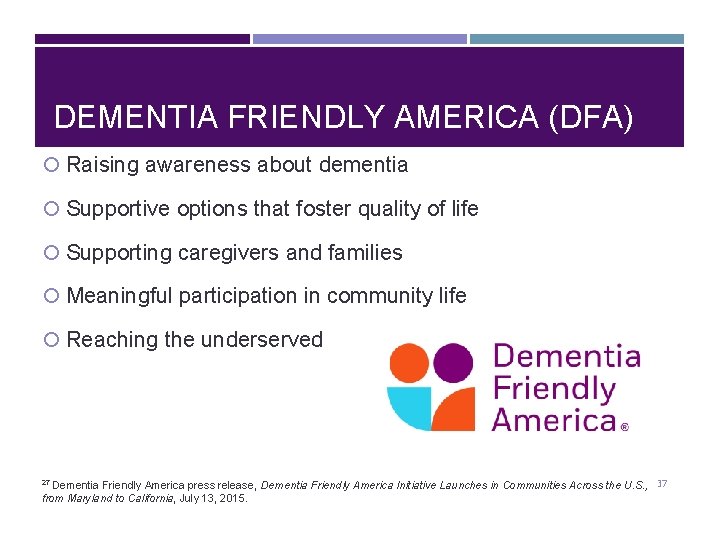 DEMENTIA FRIENDLY AMERICA (DFA) Raising awareness about dementia Supportive options that foster quality of