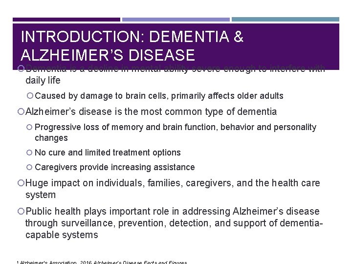 INTRODUCTION: DEMENTIA & ALZHEIMER’S DISEASE Dementia is a decline in mental ability severe enough